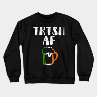 Irish AF Funny St Patrick Crewneck Sweatshirt